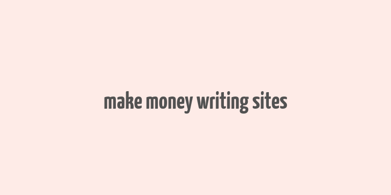 make money writing sites