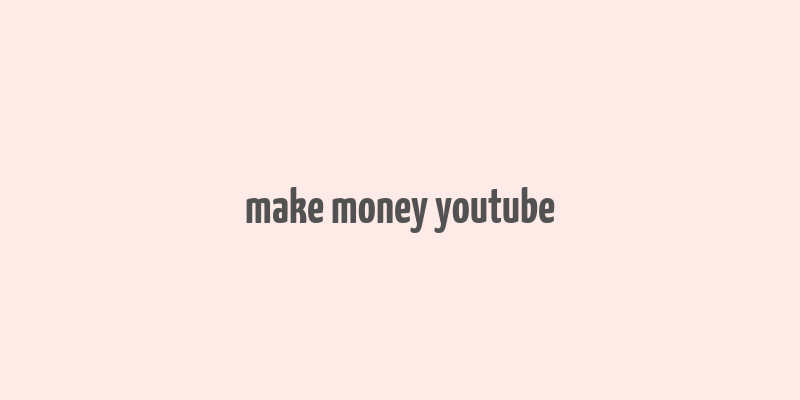 make money youtube