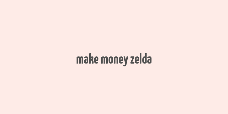 make money zelda