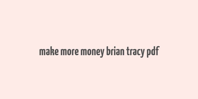 make more money brian tracy pdf