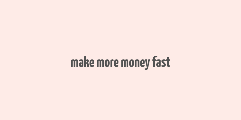 make more money fast