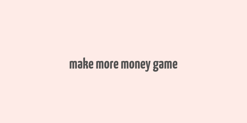 make more money game