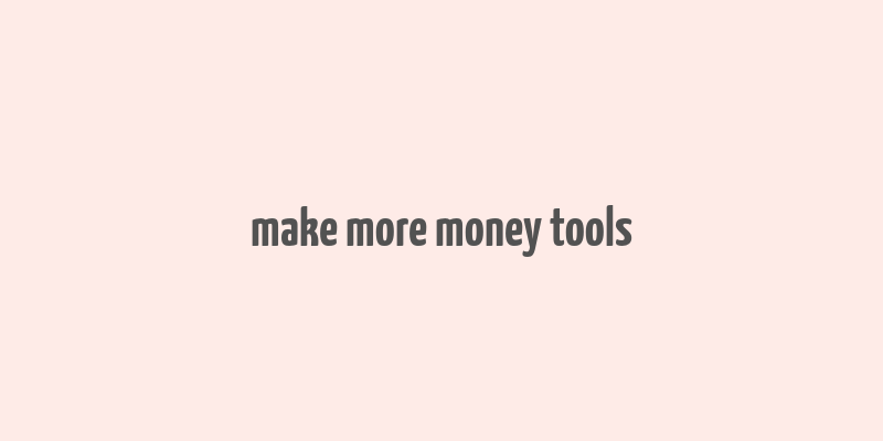 make more money tools