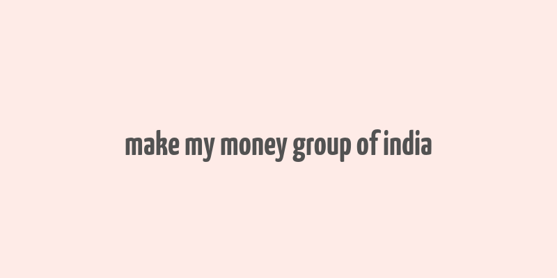 make my money group of india