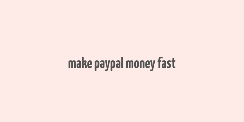 make paypal money fast