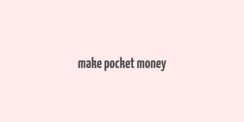 make pocket money