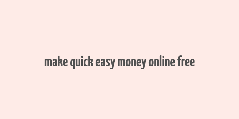 make quick easy money online free