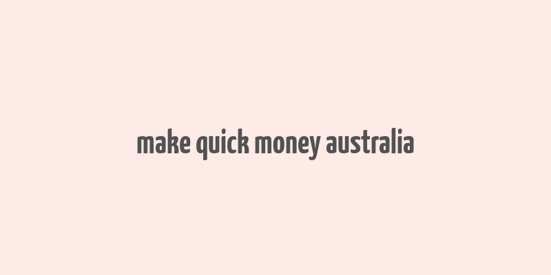 make quick money australia