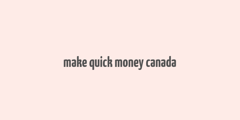 make quick money canada