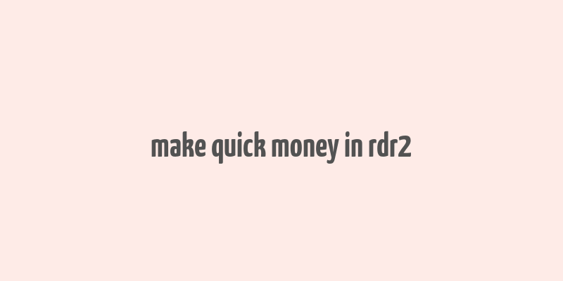 make quick money in rdr2