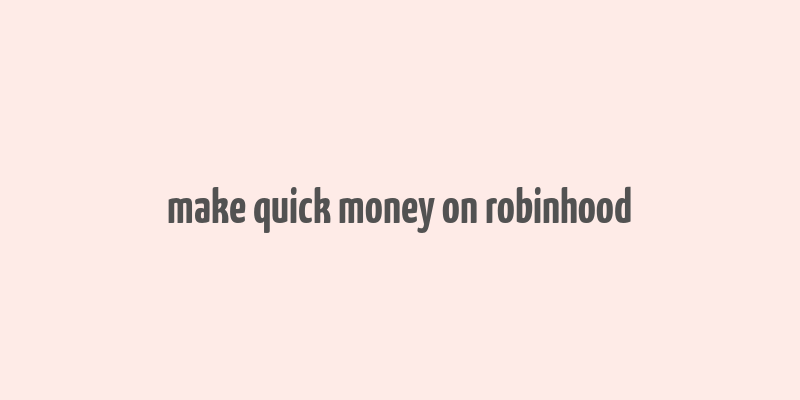 make quick money on robinhood