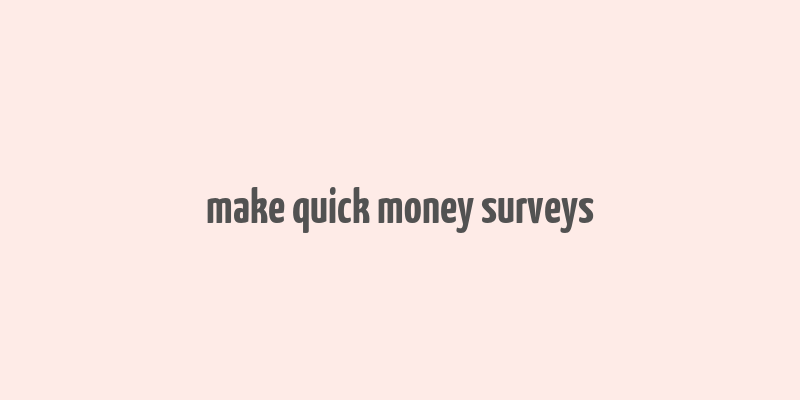 make quick money surveys