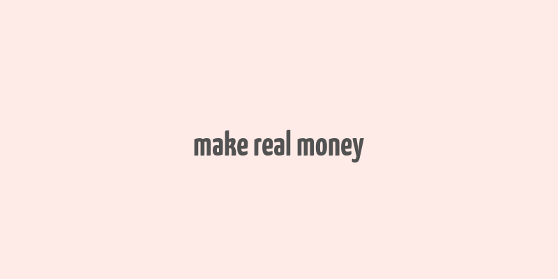 make real money