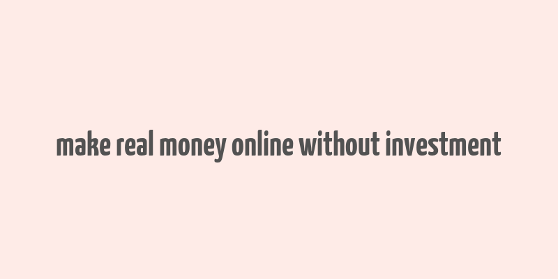 make real money online without investment