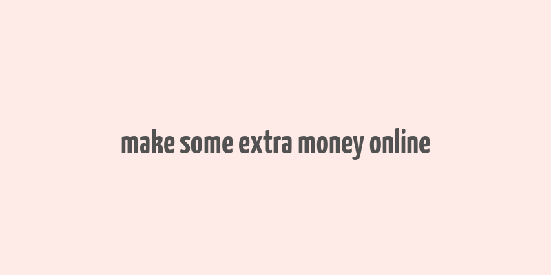 make some extra money online