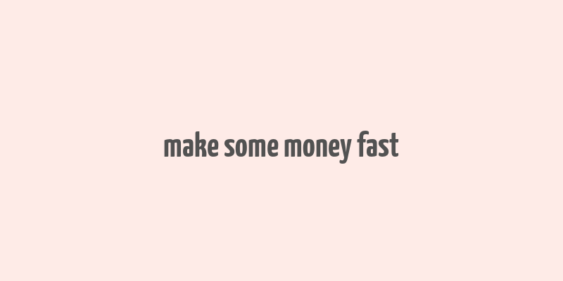 make some money fast