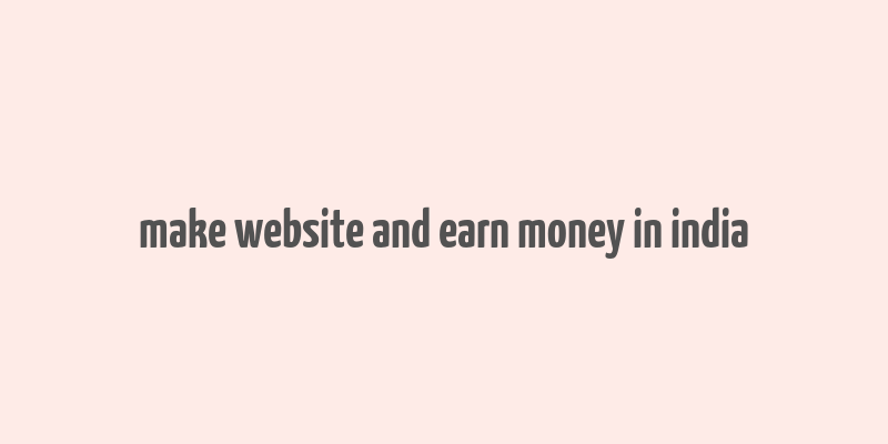 make website and earn money in india