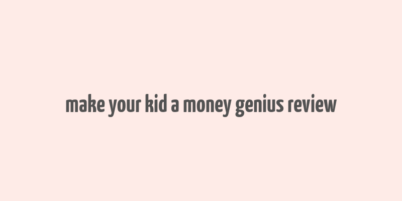 make your kid a money genius review