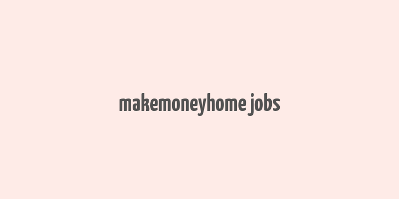 makemoneyhome jobs