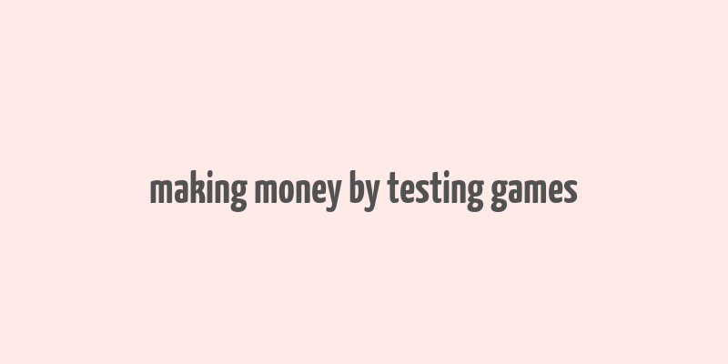 making money by testing games