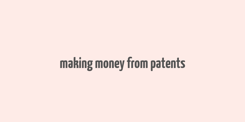 making money from patents