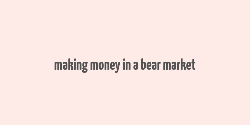 making money in a bear market