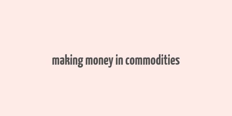 making money in commodities