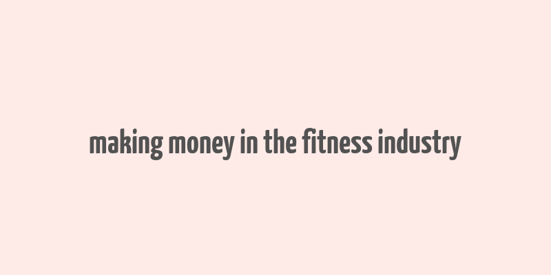 making money in the fitness industry