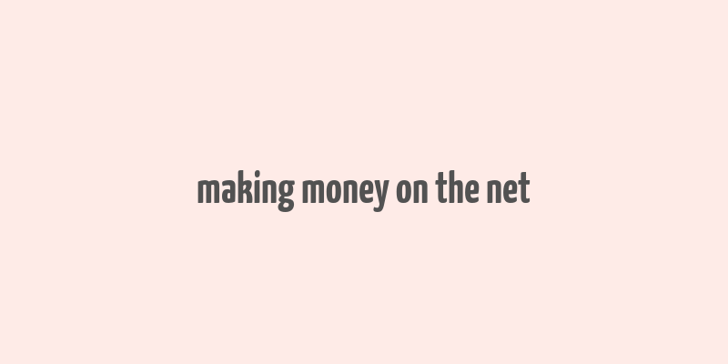 making money on the net