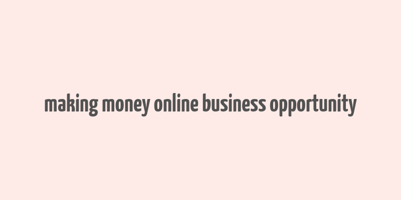 making money online business opportunity