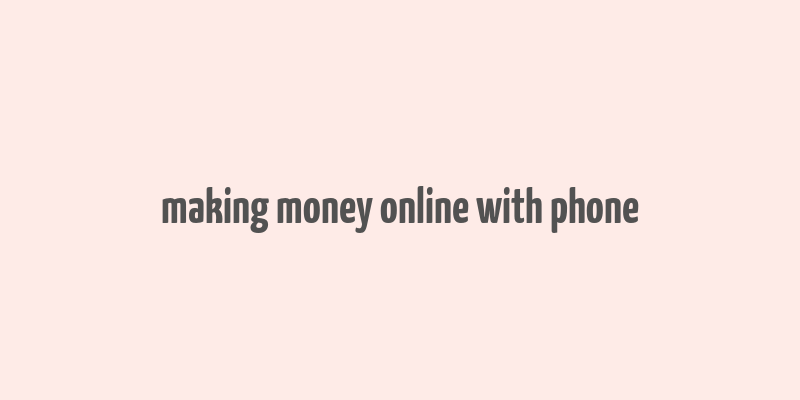 making money online with phone