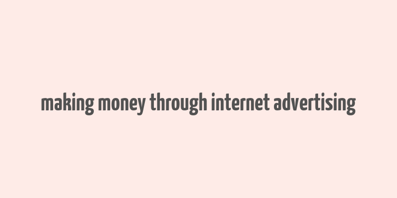 making money through internet advertising