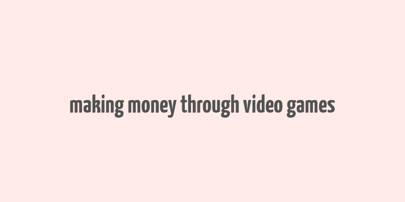 making money through video games