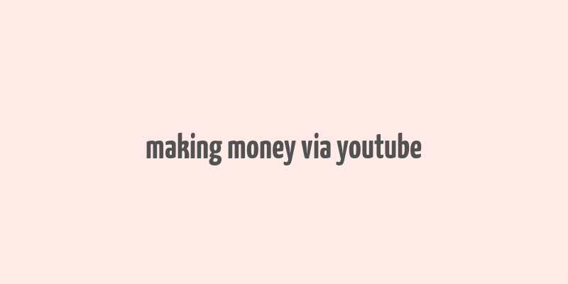 making money via youtube