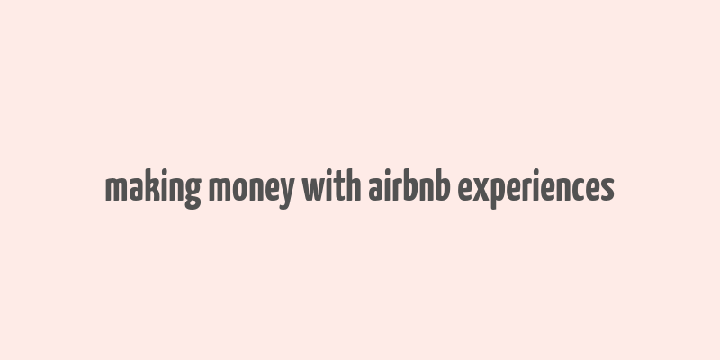 making money with airbnb experiences