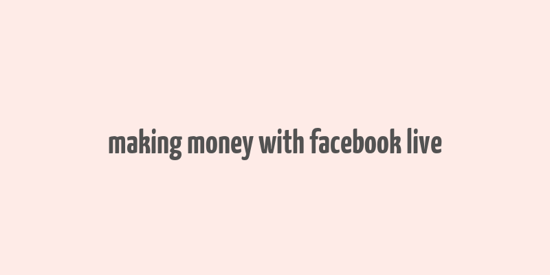 making money with facebook live