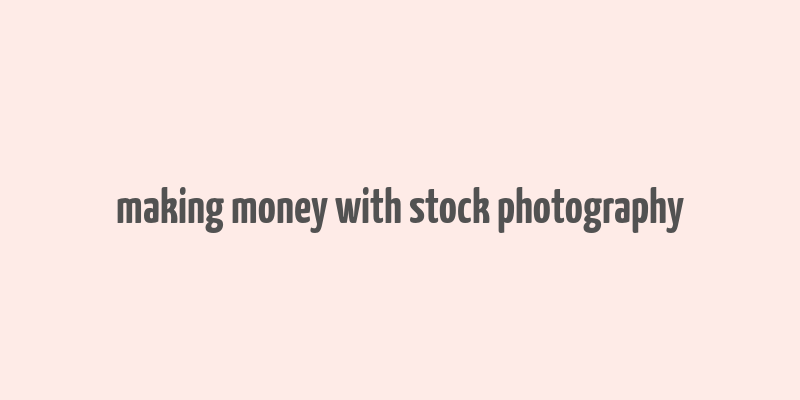 making money with stock photography