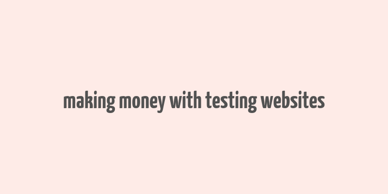 making money with testing websites