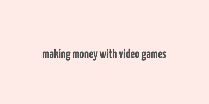 making money with video games