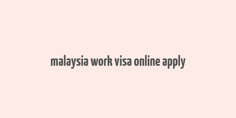 malaysia work visa online apply