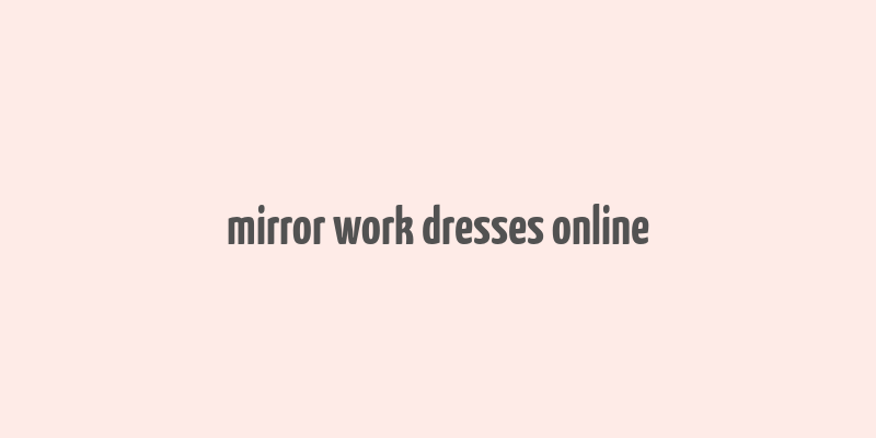 mirror work dresses online