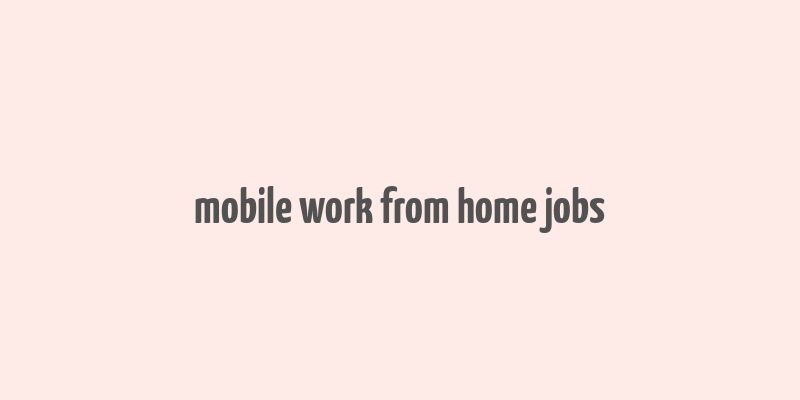 mobile work from home jobs