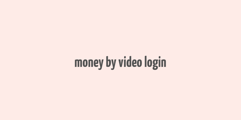 money by video login