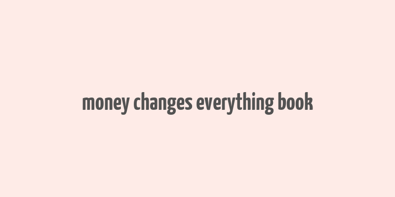 money changes everything book