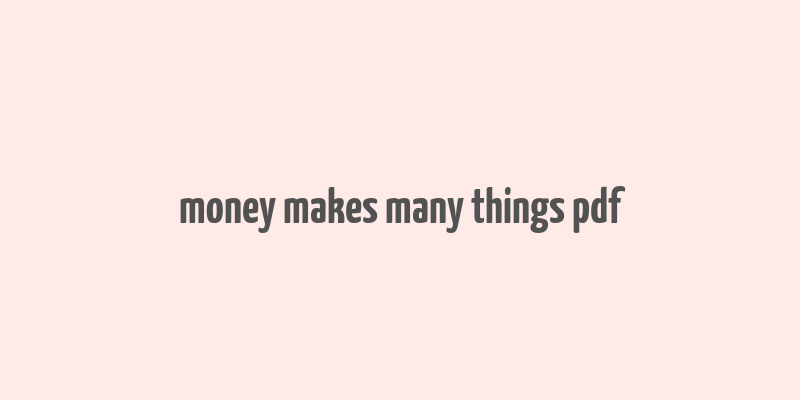 money makes many things pdf