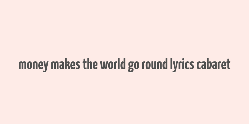 money makes the world go round lyrics cabaret