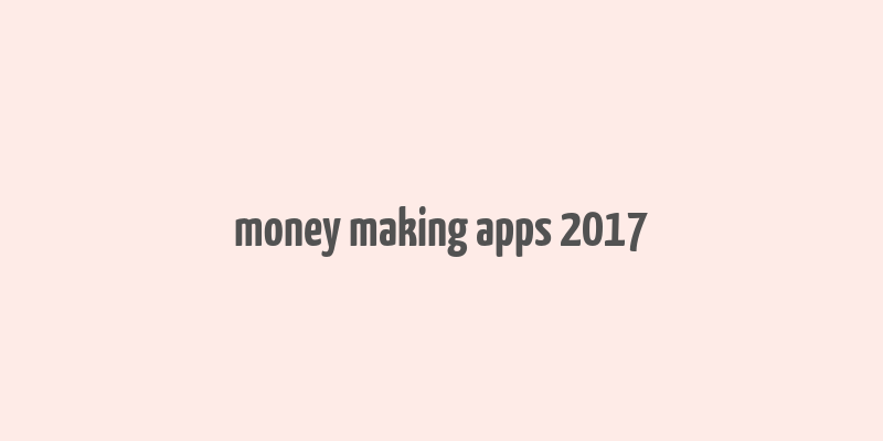 money making apps 2017