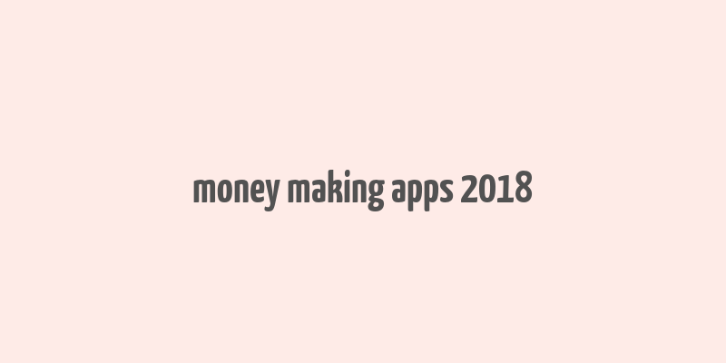 money making apps 2018