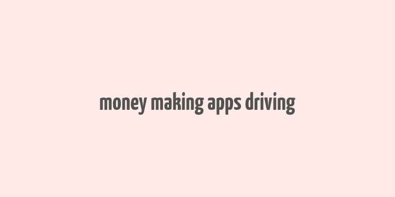 money making apps driving