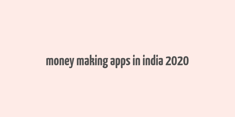 money making apps in india 2020